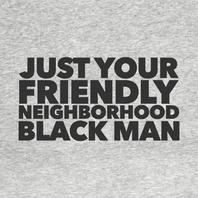 Just Your Friendly Neighborhood Black Man by Migs